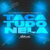 Taca Tudo Nela (Explicit) - DJ Raro Da ZO&MC LUIS DO GRAU&MC Rondom&Authentic Records&MC PRISCILA DE OZ