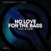 No Love For The Bass (Edit) - LVGA&& GEMI