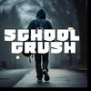 SCHOOL CRUSH - Anant