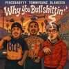 Why You Bullshittin' (Explicit) - Blanco15&pfacebabyyy&TommyGunz&DJ Flippp