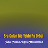 Sra Gulan Me Yekhi Pa Orbal - Aqal Meena&Khyal Mohammad