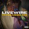 Tryna Medicate (Explicit) - Livewire