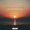 Never Enough - Edward Maya&Foínix&Jake Neumar