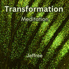 Transformation Meditation - Jeffree