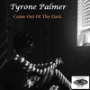 Come Out Of The Dark - Tyrone Palmer