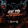 Eu To Chapada Eu To Loucona (Explicit) - DJ Jhow ZS&mc Evellyn&Mc Flavinho