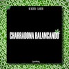 CHARRADONA BALANÇANDO (Explicit) - MC Negritin&DJ Milton