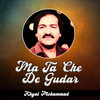 Ma Ta Che De Gudar - Khyal Mohammad