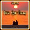 Let's Get Away - IAMRICH