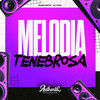 Melodia Tenebrosa (Explicit) - DJ THZ3&Authentic Records&DJ Icaro Sette