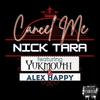Cancel Me (feat. Yukmouth & Alex Happy) (Explicit) - Nick Tara&Yukmouth&Alex Happy