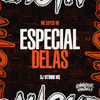 Especial Delas (Explicit) - MC ERYCK HK&DJ VITINHO MS