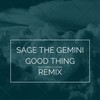 Good Thing (Remix) - Sage the Gemini