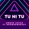 Tu hi tu (feat. BoomerWheezy) - Ammar Zafar&BoomerWheezy