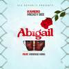 Abigail (Explicit) - Kamero&Joe Carl&Viderge King