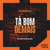 Tá Bom Demais (Explicit) - Kwandow&DJ Di Marques