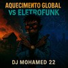 Aquecimento Global Vs Eletrofunk - DJ MOHAMED 22