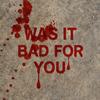 Was it bad for you - Lil Sunder11