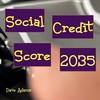 Social Credit Score 2035 - Dave adams&Zane Miller