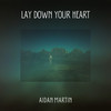 Lay Down Your Heart - Aidan Martin