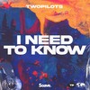 I Need To Know - TWOPILOTS