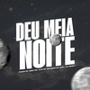 Deu Meia Noite (Explicit) - Mc Nego Nih&Itamar MC&Bruno do Jota&DJ SIMON TELINI&VitiN MC
