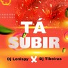 Tá Subir - Dj Lenispy&Dj Tibeiras