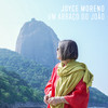 Um Abraço do João - Joyce Moreno&Jards Macalé