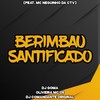 BERIMBAU SANTIFICADO (Explicit) - DJ Comandante Original&DJ GOMA&Oliveira Mc 011&Mc neguinho Da CTV