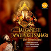 Jai Ganesh Jayati Vighnahari - Shri Ganesh Aarti - Sudhir Yaduvanshi&Amar Mohile&Raman Dwivedi