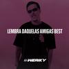 LEMBRA DAQUELAS AMIGAS BEST (Explicit) - DJ Weriky