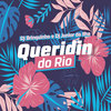 Queridin do Rio - DJ Brinquinho&Dj Junior da Ilha