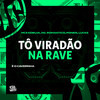 Tõ Viradão na Rave (Explicit) - MC Koruja&MC Dg&É O CAVERINHA&MC Poneis&Mc Romântico&MC Lucks