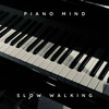 Slow walking - Piano Mind