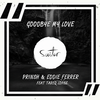 Goodbye My Love(feat. Tareq Lopez) - Prinsh&Eddie Ferrer&Tareq Lopez