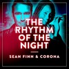 The Rhythm of the Night - Sean Finn&Corona