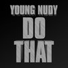 Do That (Explicit) - Young Nudy