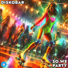 So We Party - Diskobar