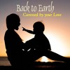 Caressed by Your Love - Back To Earth