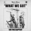 What We Got - Sir The Baptist&Donald Lawrence & Co.