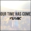 Our Time Has Come - Vexaic