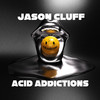 Acid Addictions - Jason Cluff