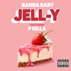 Jelly (feat. P KILLA) (Explicit) - Banga Baby&P Killa