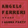 I Wanna Party - Angelo Ferreri