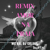 Amor na Praia (Remix|Explicit) - MC Kal&DJ Caldas