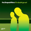 If In Doubt Go Out (Buick Project Remix) - The Shapeshifters