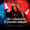 Liga O Sinalizador / Tá Chovendo Piriquita - DJ Alekzy&Mc Delux
