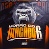 Morro do Macaco 6 (Explicit) - MC Hyatta&DJ LP Malvadão&Dj Cleber&Dj Bruninho Pzs&DJ SD 061&DJ Moraez&DJ DAVL&Dj Caaio Doog