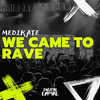We Came To Rave - Medikate
