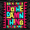 Do The Damn Thing(feat. Blackway) - Black Caviar&Blackway